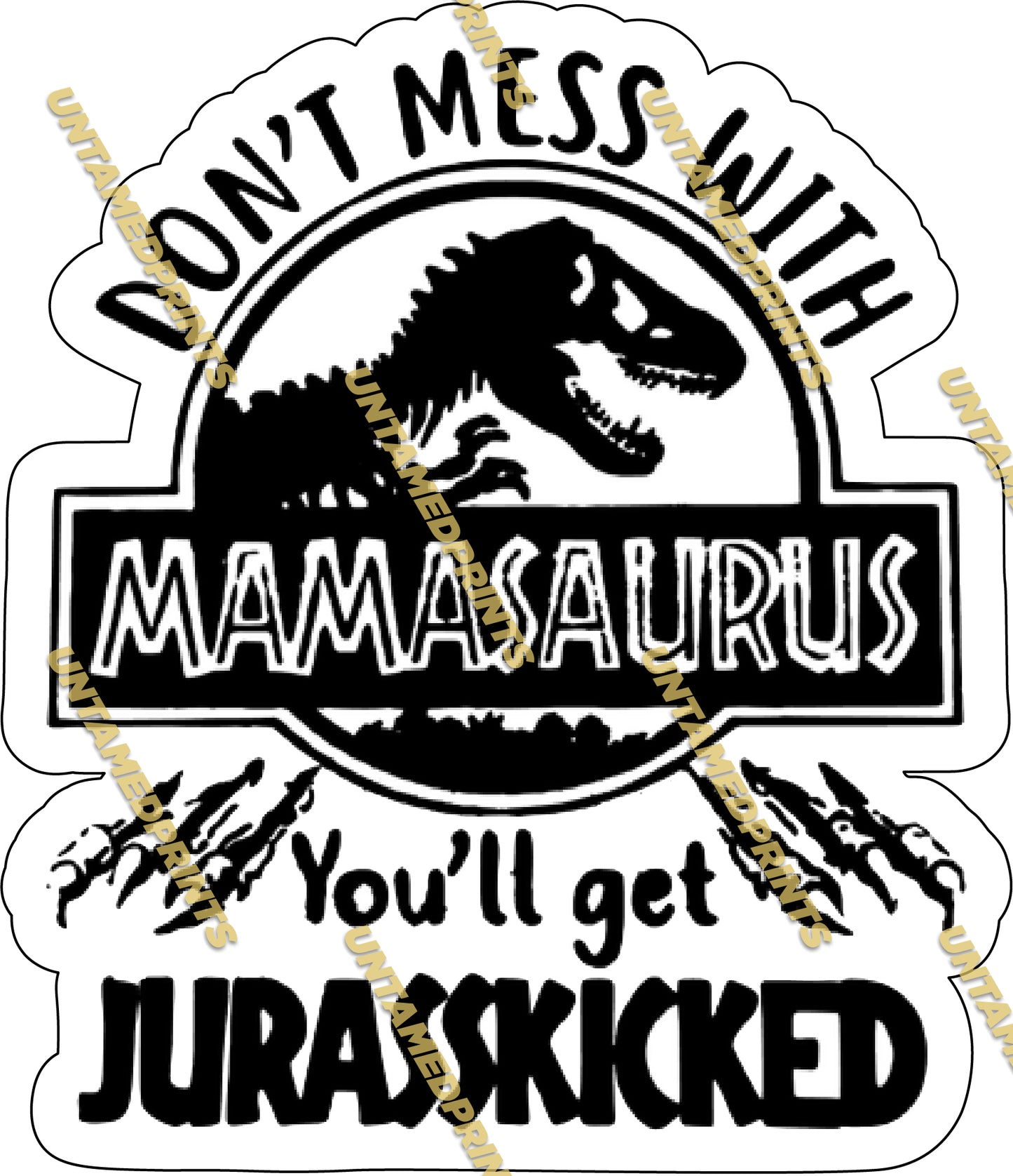 Dont mess with Mamasaurus youll get Jurasskicked
