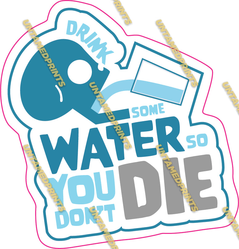 Drink Water Or Die