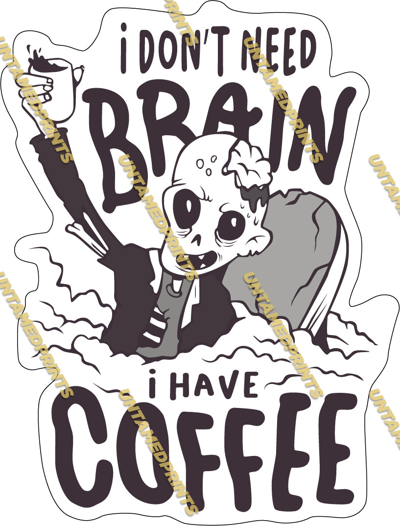 I Dont Need Brain I Have Coffee