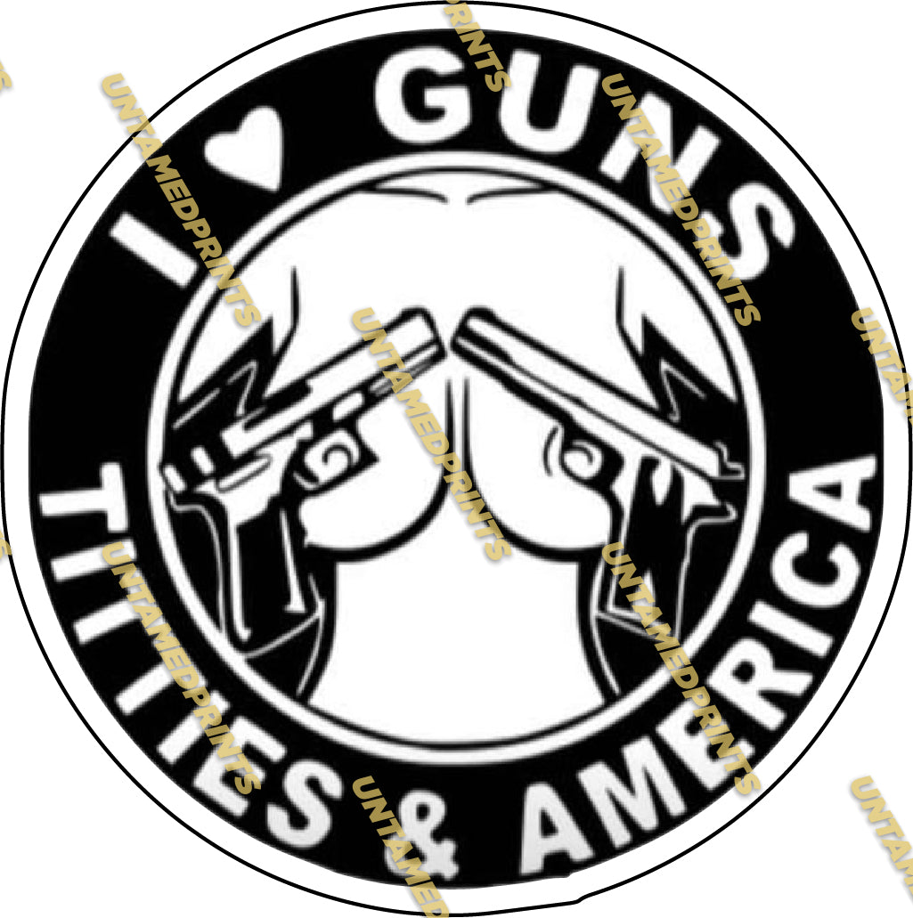 I love Guns Titties and America