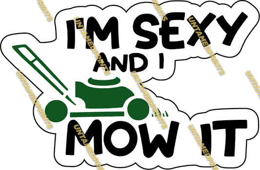 Im Sexy & I Mow It