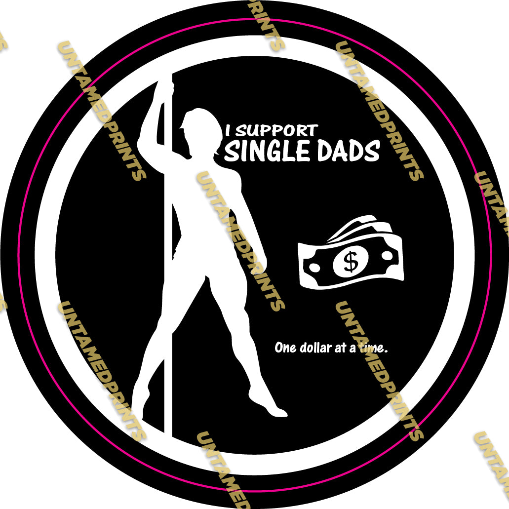 I support single Dads - Stripper