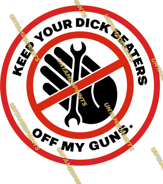 Keep Your Dick Beaters Off My Guns