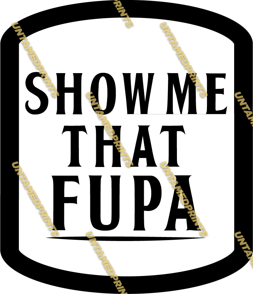 Show Me That FUPA