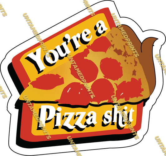 Your A Pizza Crap